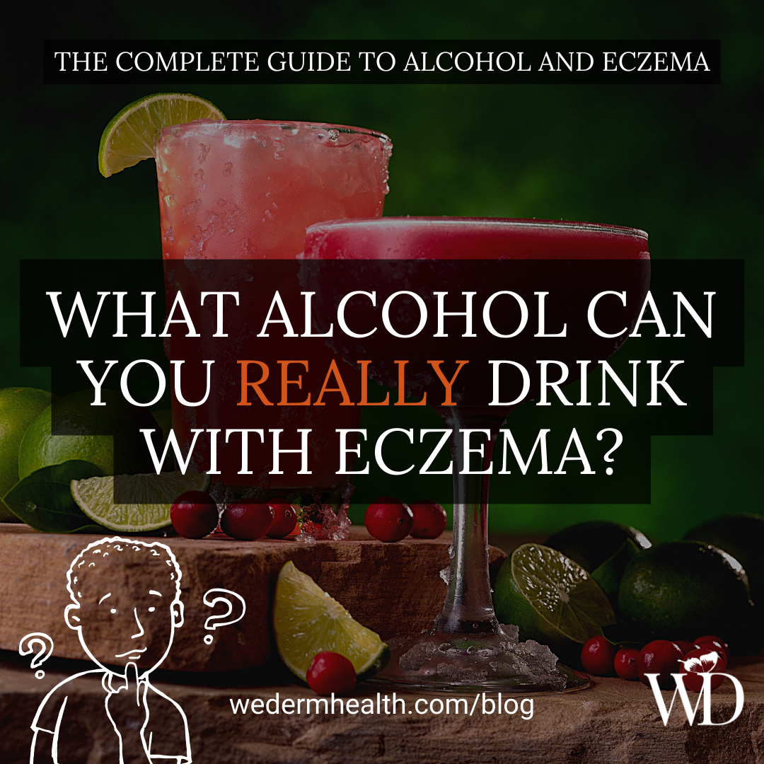 Alcohol and eczema what alcohol can you drink with eczema?